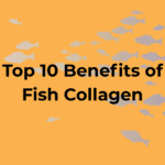 Top 10 benefits of Fish Marine Collagen
